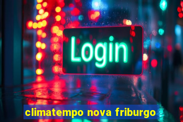 climatempo nova friburgo